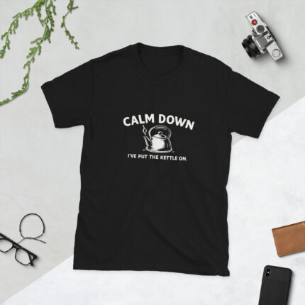 Calm Down I've Put The Kettle On Short-Sleeve Unisex T-Shirt