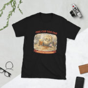 One Cup Too Far Short-Sleeve Unisex T-Shirt - Image 2