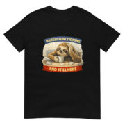 Barely Functioning (And Still Here) – Short-Sleeve Unisex T-Shirt