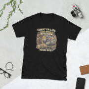 Sorry I'm Late i got Pissed Short-Sleeve Unisex T-Shirt
