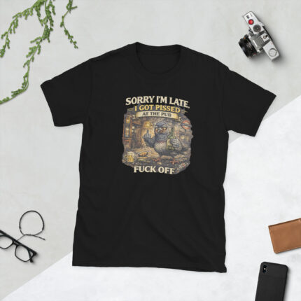 Sorry I'm Late i got Pissed Short-Sleeve Unisex T-Shirt