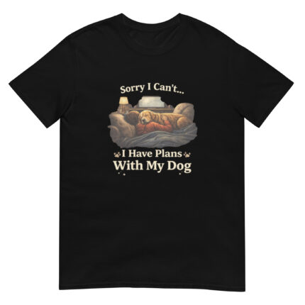 Sorry I Can’t, I Have Plans With My Dog Short-Sleeve Unisex T-Shirt