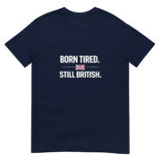 Born Tired Still British Short-Sleeve Unisex T-Shirt - Image 3