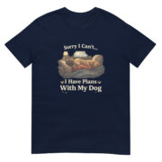 Sorry I Can’t, I Have Plans With My Dog Short-Sleeve Unisex T-Shirt - Image 3