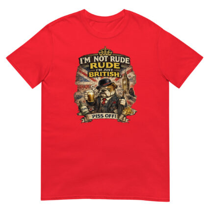 I’m Not Rude, I’m Just British – Red Unisex T-Shirt