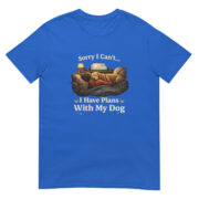 Sorry I Can’t, I Have Plans With My Dog Short-Sleeve Unisex T-Shirt - Image 11