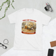 One Cup Too Far Short-Sleeve Unisex T-Shirt